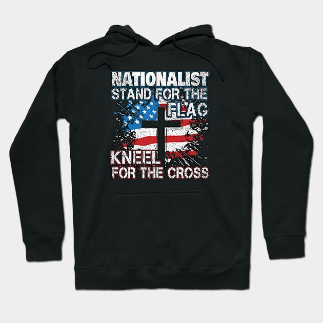 Nationalist Stand For The Flag Kneel For Cross Hoodie by stockwell315designs